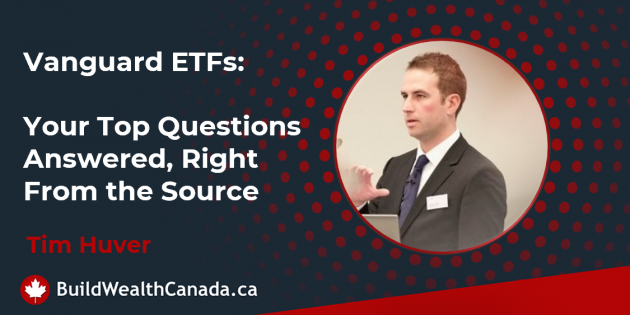 Vanguard ETFs Canada - Your Top Questions Answered - Tim Huver