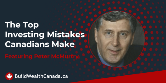 The Top Investing Mistakes Canadians Make - Peter McMurtry
